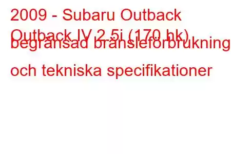 2009 - Subaru Outback
Outback IV 2.5i (170 hk) begränsad bränsleförbrukning och tekniska specifikationer