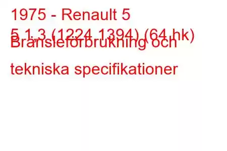 1975 - Renault 5
5 1,3 (1224,1394) (64 hk) Bränsleförbrukning och tekniska specifikationer