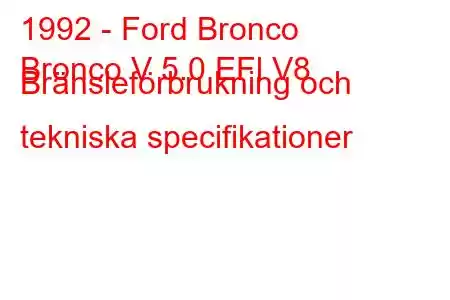 1992 - Ford Bronco
Bronco V 5.0 EFl V8 Bränsleförbrukning och tekniska specifikationer