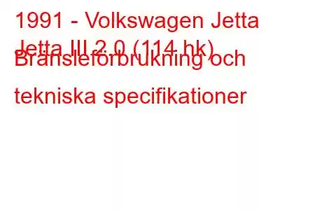 1991 - Volkswagen Jetta
Jetta III 2.0 (114 hk) Bränsleförbrukning och tekniska specifikationer