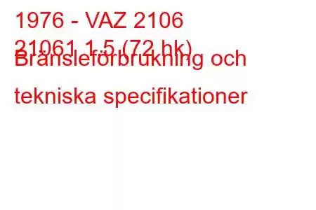 1976 - VAZ 2106
21061 1,5 (72 hk) Bränsleförbrukning och tekniska specifikationer