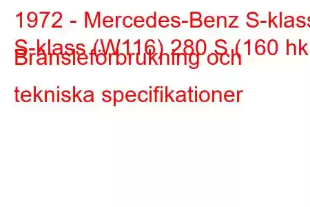 1972 - Mercedes-Benz S-klass
S-klass (W116) 280 S (160 hk) Bränsleförbrukning och tekniska specifikationer