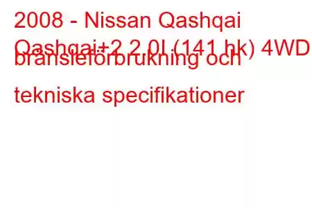 2008 - Nissan Qashqai
Qashqai+2 2.0I (141 hk) 4WD bränsleförbrukning och tekniska specifikationer