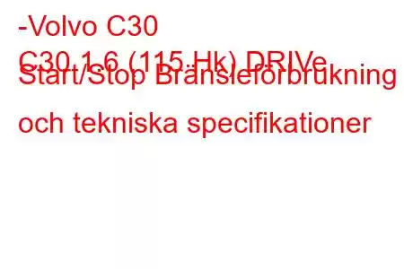 -Volvo C30
C30 1.6 (115 Hk) DRIVe Start/Stop Bränsleförbrukning och tekniska specifikationer