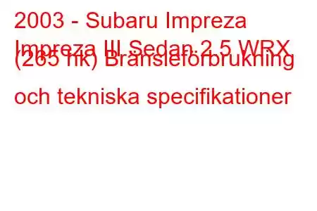 2003 - Subaru Impreza
Impreza III Sedan 2.5 WRX (265 hk) Bränsleförbrukning och tekniska specifikationer