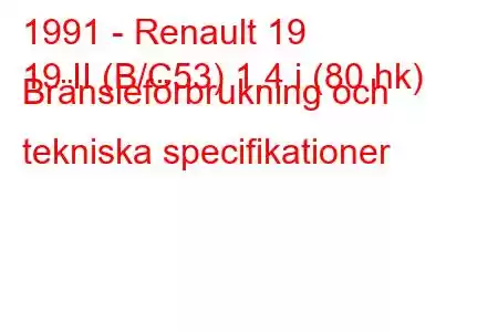 1991 - Renault 19
19 II (B/C53) 1,4 i (80 hk) Bränsleförbrukning och tekniska specifikationer