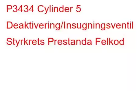 P3434 Cylinder 5 Deaktivering/Insugningsventil Styrkrets Prestanda Felkod