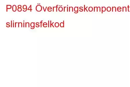 P0894 Överföringskomponents slirningsfelkod