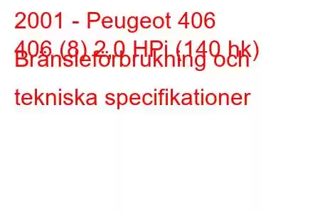 2001 - Peugeot 406
406 (8) 2,0 HPi (140 hk) Bränsleförbrukning och tekniska specifikationer