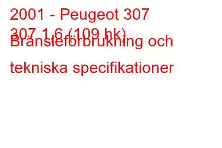 2001 - Peugeot 307
307 1,6 (109 hk) Bränsleförbrukning och tekniska specifikationer