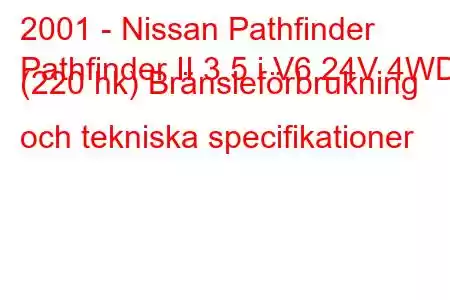 2001 - Nissan Pathfinder
Pathfinder II 3.5 i V6 24V 4WD (220 hk) Bränsleförbrukning och tekniska specifikationer