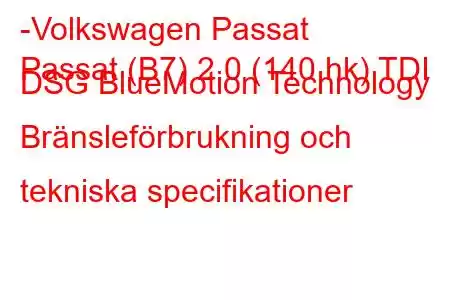 -Volkswagen Passat
Passat (B7) 2.0 (140 hk) TDI DSG BlueMotion Technology Bränsleförbrukning och tekniska specifikationer