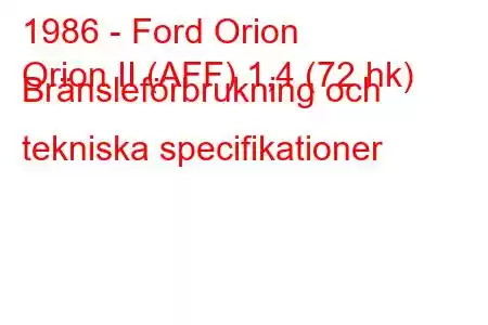 1986 - Ford Orion
Orion II (AFF) 1,4 (72 hk) Bränsleförbrukning och tekniska specifikationer