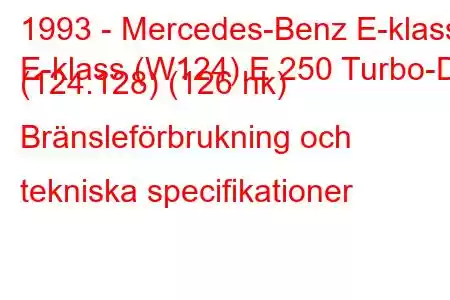 1993 - Mercedes-Benz E-klass
E-klass (W124) E 250 Turbo-D (124.128) (126 hk) Bränsleförbrukning och tekniska specifikationer