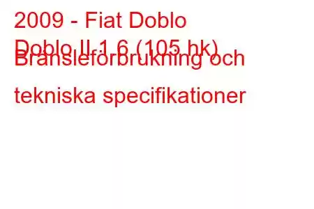 2009 - Fiat Doblo
Doblo II 1.6 (105 hk) Bränsleförbrukning och tekniska specifikationer