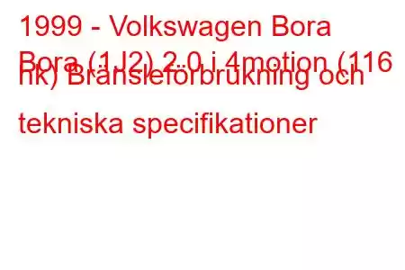 1999 - Volkswagen Bora
Bora (1J2) 2.0 i 4motion (116 hk) Bränsleförbrukning och tekniska specifikationer