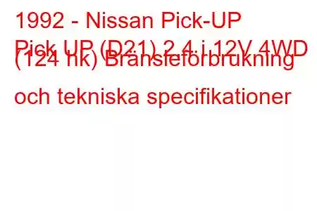 1992 - Nissan Pick-UP
Pick UP (D21) 2,4 i 12V 4WD (124 hk) Bränsleförbrukning och tekniska specifikationer