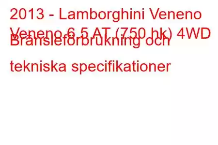 2013 - Lamborghini Veneno
Veneno 6.5 AT (750 hk) 4WD Bränsleförbrukning och tekniska specifikationer