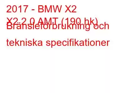 2017 - BMW X2
X2 2.0 AMT (190 hk) Bränsleförbrukning och tekniska specifikationer