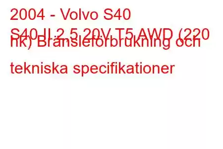 2004 - Volvo S40
S40 II 2,5 20V T5 AWD (220 hk) Bränsleförbrukning och tekniska specifikationer