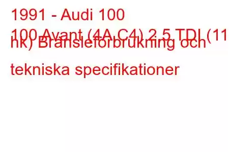 1991 - Audi 100
100 Avant (4A,C4) 2,5 TDI (115 hk) Bränsleförbrukning och tekniska specifikationer