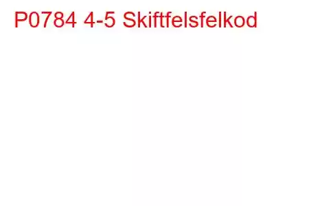 P0784 4-5 Skiftfelsfelkod