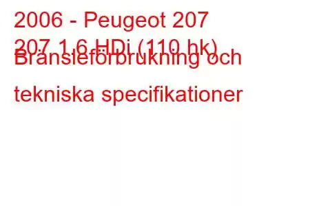 2006 - Peugeot 207
207 1.6 HDi (110 hk) Bränsleförbrukning och tekniska specifikationer