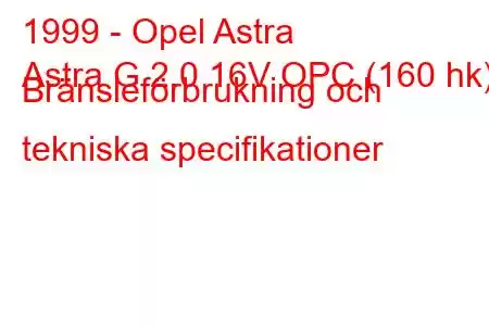 1999 - Opel Astra
Astra G 2.0 16V OPC (160 hk) Bränsleförbrukning och tekniska specifikationer