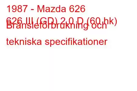 1987 - Mazda 626
626 III (GD) 2.0 D (60 hk) Bränsleförbrukning och tekniska specifikationer