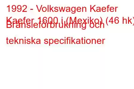 1992 - Volkswagen Kaefer
Kaefer 1600 i (Mexiko) (46 hk) Bränsleförbrukning och tekniska specifikationer