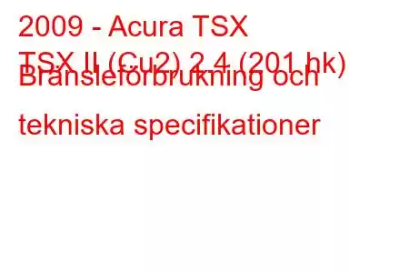 2009 - Acura TSX
TSX II (Cu2) 2.4 (201 hk) Bränsleförbrukning och tekniska specifikationer