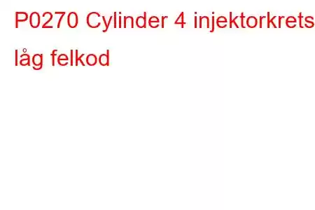 P0270 Cylinder 4 injektorkrets låg felkod