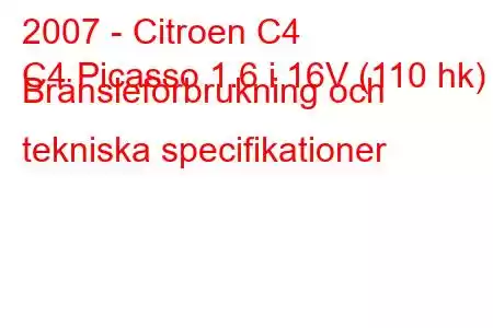 2007 - Citroen C4
C4 Picasso 1.6 i 16V (110 hk) Bränsleförbrukning och tekniska specifikationer