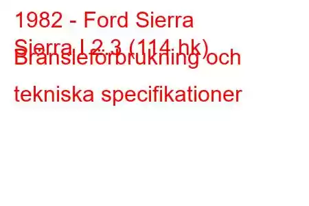 1982 - Ford Sierra
Sierra I 2.3 (114 hk) Bränsleförbrukning och tekniska specifikationer