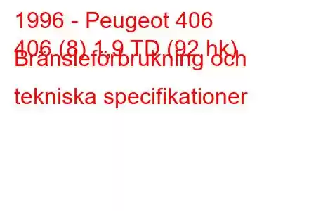 1996 - Peugeot 406
406 (8) 1,9 TD (92 hk) Bränsleförbrukning och tekniska specifikationer