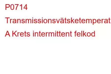 P0714 Transmissionsvätsketemperatursensor A Krets intermittent felkod