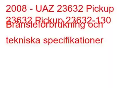 2008 - UAZ 23632 Pickup
23632 Pickup 23632-130 Bränsleförbrukning och tekniska specifikationer