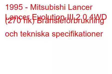 1995 - Mitsubishi Lancer
Lancer Evolution III 2.0 4WD (270 hk) Bränsleförbrukning och tekniska specifikationer