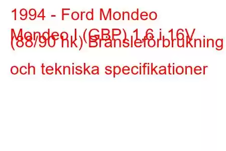 1994 - Ford Mondeo
Mondeo I (GBP) 1,6 i 16V (88/90 hk) Bränsleförbrukning och tekniska specifikationer