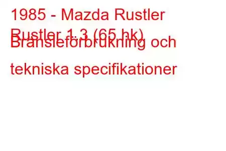 1985 - Mazda Rustler
Rustler 1.3 (65 hk) Bränsleförbrukning och tekniska specifikationer