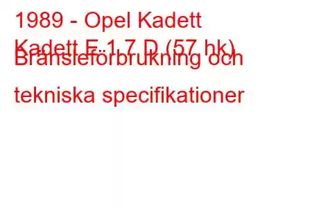 1989 - Opel Kadett
Kadett E 1.7 D (57 hk) Bränsleförbrukning och tekniska specifikationer