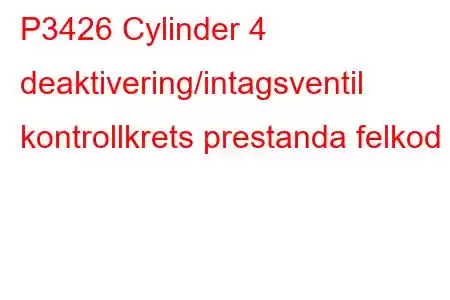 P3426 Cylinder 4 deaktivering/intagsventil kontrollkrets prestanda felkod