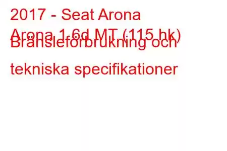 2017 - Seat Arona
Arona 1.6d MT (115 hk) Bränsleförbrukning och tekniska specifikationer