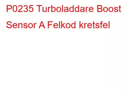 P0235 Turboladdare Boost Sensor A Felkod kretsfel