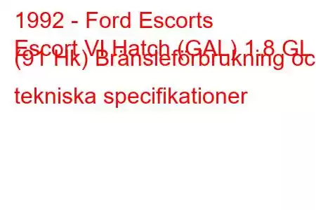 1992 - Ford Escorts
Escort VI Hatch (GAL) 1.8 GL (91 Hk) Bränsleförbrukning och tekniska specifikationer