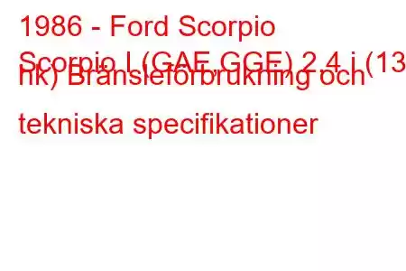 1986 - Ford Scorpio
Scorpio I (GAE,GGE) 2,4 i (130 hk) Bränsleförbrukning och tekniska specifikationer