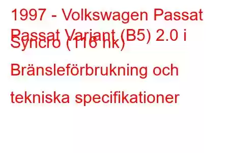 1997 - Volkswagen Passat
Passat Variant (B5) 2.0 i Syncro (116 hk) Bränsleförbrukning och tekniska specifikationer