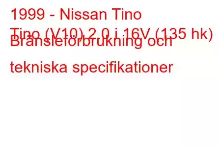 1999 - Nissan Tino
Tino (V10) 2.0 i 16V (135 hk) Bränsleförbrukning och tekniska specifikationer