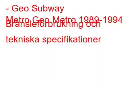 - Geo Subway
Metro Geo Metro 1989-1994 Bränsleförbrukning och tekniska specifikationer