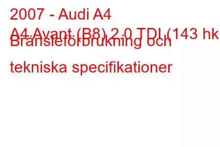 2007 - Audi A4
A4 Avant (B8) 2.0 TDI (143 hk) Bränsleförbrukning och tekniska specifikationer